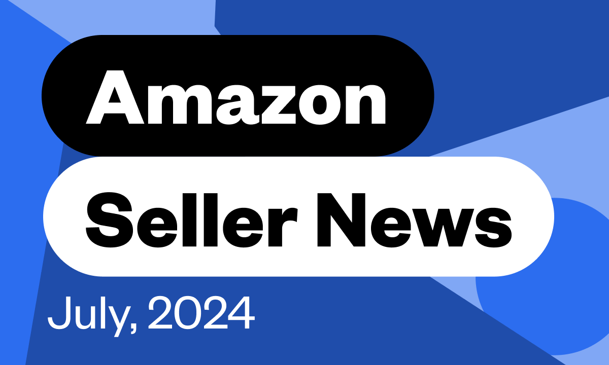 Amazon Seller News July 2024